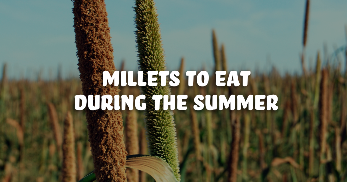 Millets To Eat During The Summer