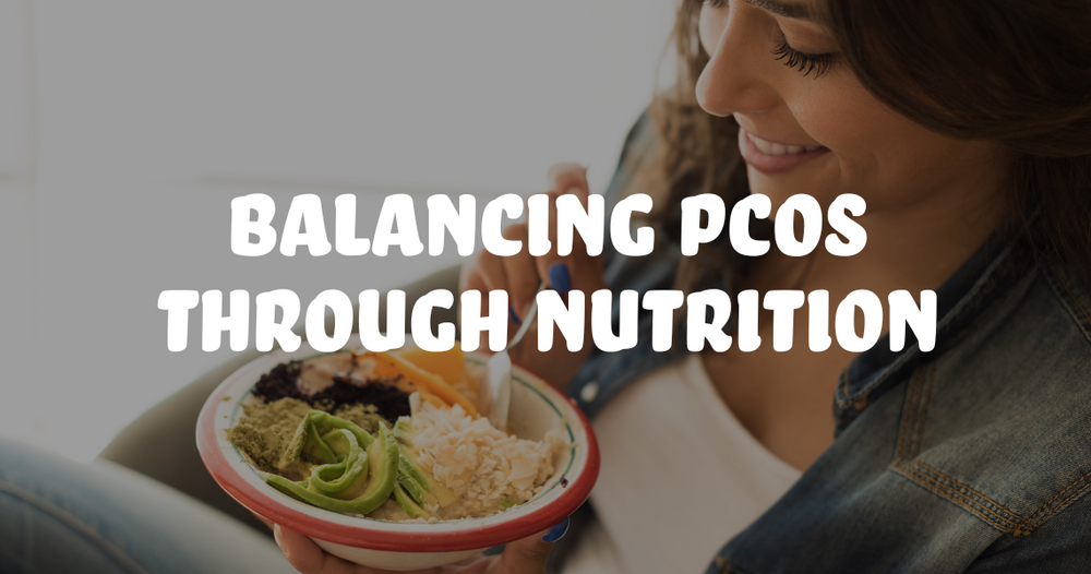 Balancing PCOS Through Nutrition